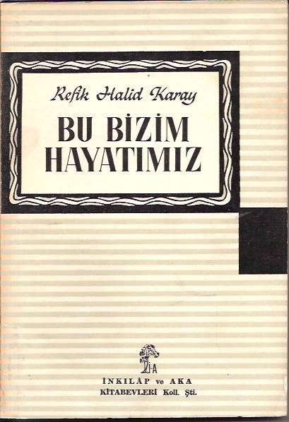 BU BİZİM HAYATIMIZ-REFİK HALİD KARAY-1964-2.BASI 1