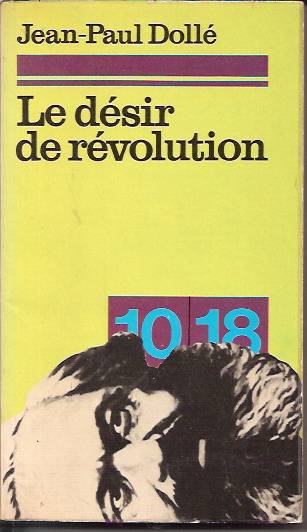LE DESIR DE REVOLUTION-JEAN PAUL DOLLE-1972 1