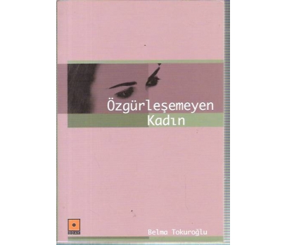 ÖZGÜRLEŞEMEYEN KADIN-BELMA TOKUROĞLU-2004