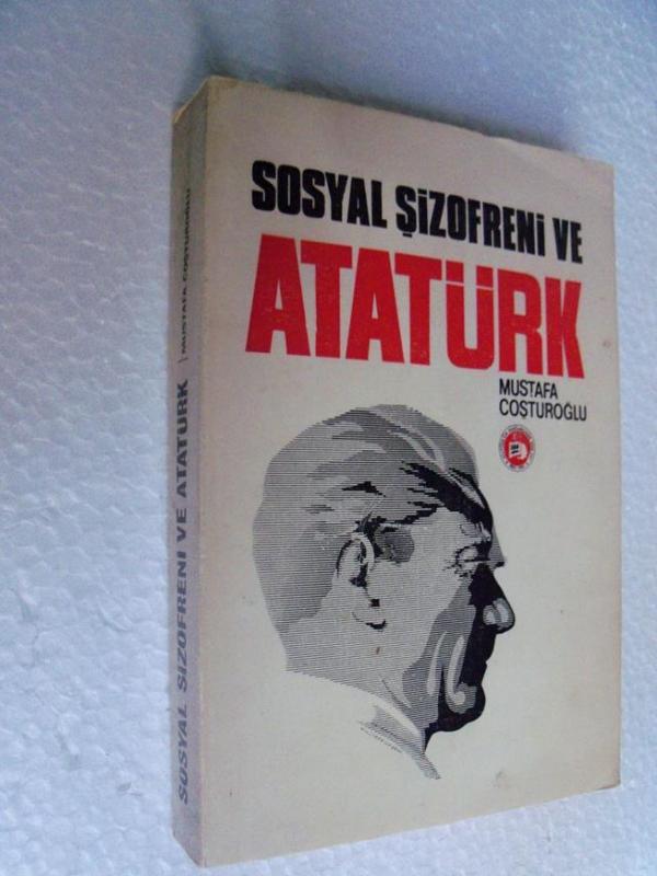 SOSYAL ŞİZOFRENİ VE ATATÜRK Mustafa Coşturoğlu 1