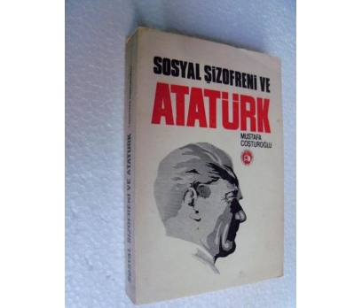 SOSYAL ŞİZOFRENİ VE ATATÜRK Mustafa Coşturoğlu