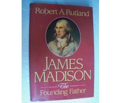 JAMES MADISON THE FOUNDİNG FATHER - ROBERT A.RUTLA 1 2x
