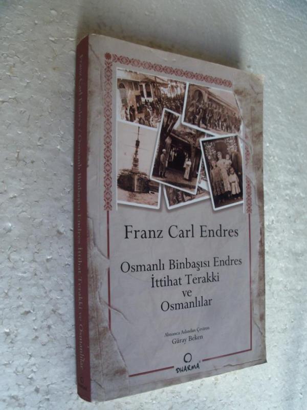 İTTİHAT TERAKKİ VE OSMANLILAR Franz Carl Endres 1
