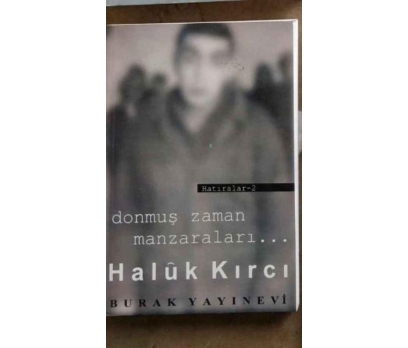 DONMUŞ ZAMAN MANZARALARI / HATIRALAR 2 HALUK KIRCI