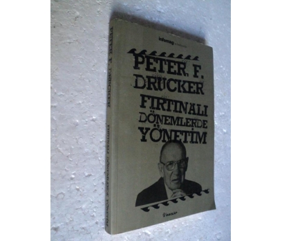 FIRTINALI DÖNEMLERDE YÖNETİM Peter F. Drucker