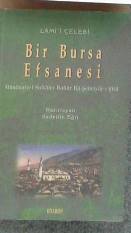BİR BURSA EFSANESİ; MÜNÂZARA-İ SULTÂN-I BAHÂR BÂ-Ş 1