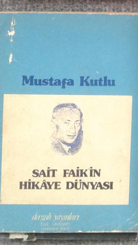 SAİT FAİK'İN HİKAYE DÜNYASI Mustafa Kutlu 1